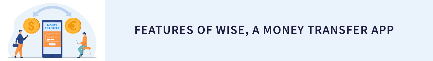 features of wise, a money transfer app